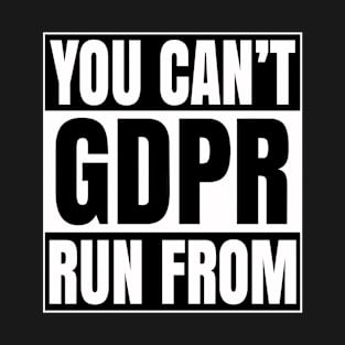 You Cant Run From GDPR T-Shirt