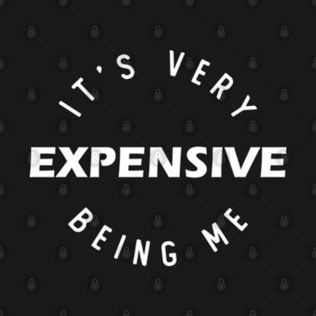 it's very expensive being me by Teeflex