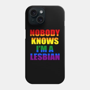 Nobody Knows I'm A Lesbian Phone Case