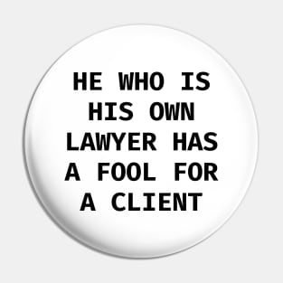 He who is his own lawyer has a fool for a client Pin