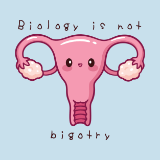 "Biology is Not Bigotry" Cute Cartoon Feminist Uterus T-Shirt