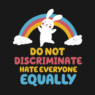 Do not discriminate, hate everyone equally T-Shirt