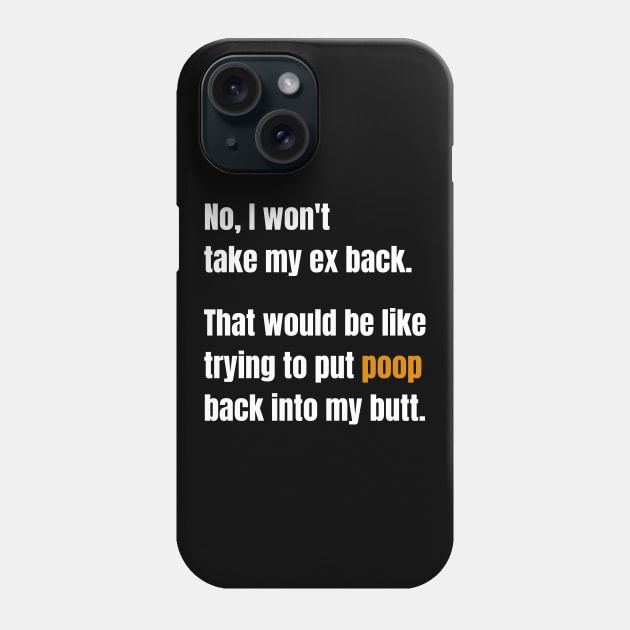 No, I Won't Take My Ex Back Phone Case by nathalieaynie