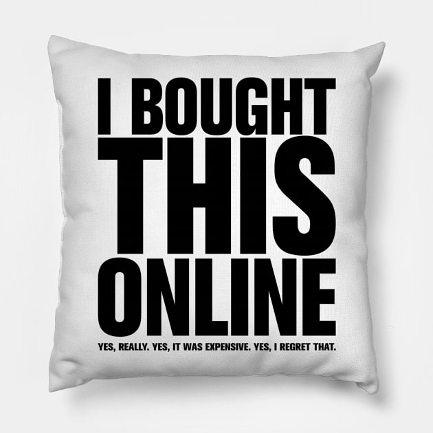 I Bought This Online Pillow by MoustacheRoboto