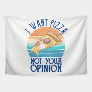 I want pizza not your opinion - funny pizza Tapestry