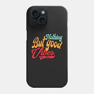 Nothing But Good Vibes Phone Case