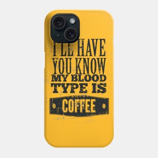 My Blood Type is Coffee Phone Case