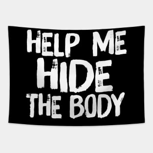 Help Me Hide the Body Funny Horror Murder Quote Tapestry