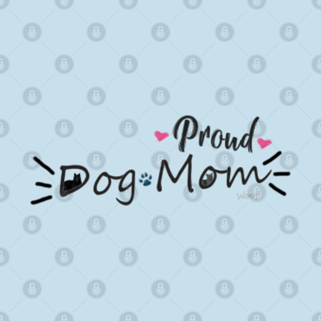 Proud Dog Mom - Dog Mother - T-Shirt | TeePublic