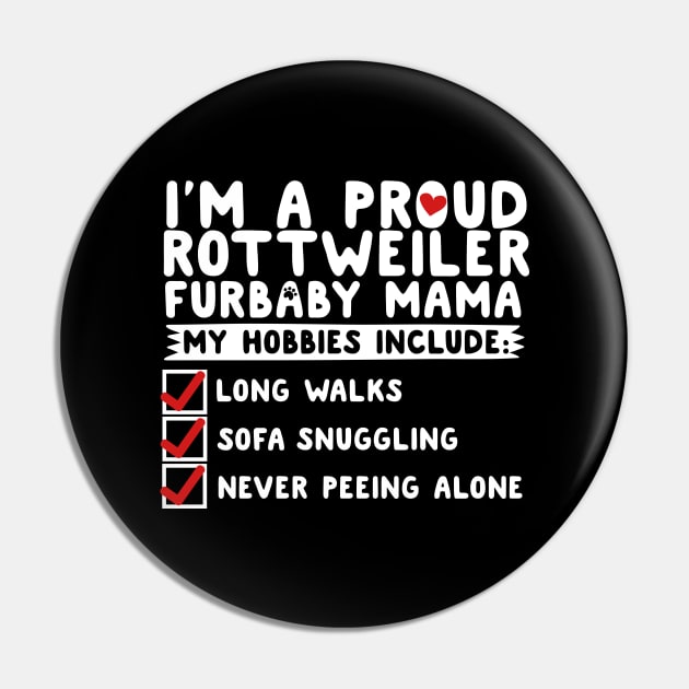 I'm A Proud Rottweiler Furbaby Mama Pin by thingsandthings