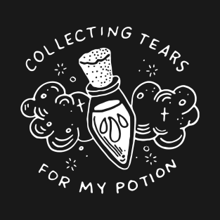 Collecting Tears For My Potion T-Shirt