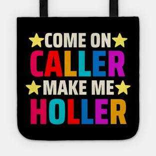 Come on Caller Make Me Holler Tote