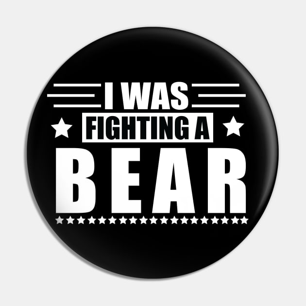 I Was Fighting a Bear - Funny Injury Get Well Gift Pin by MetalHoneyDesigns