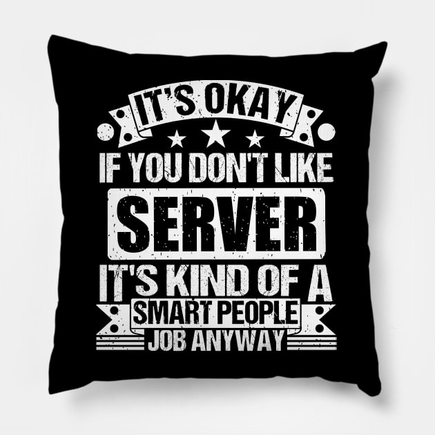 Server lover It's Okay If You Don't Like Server It's Kind Of A Smart People job Anyway Pillow by Benzii-shop 