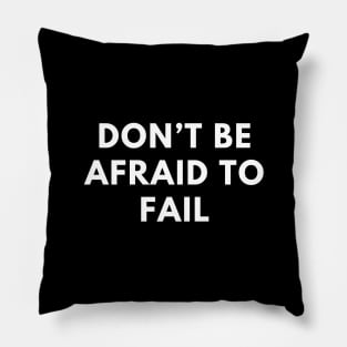 Don’t be afraid to fail Pillow