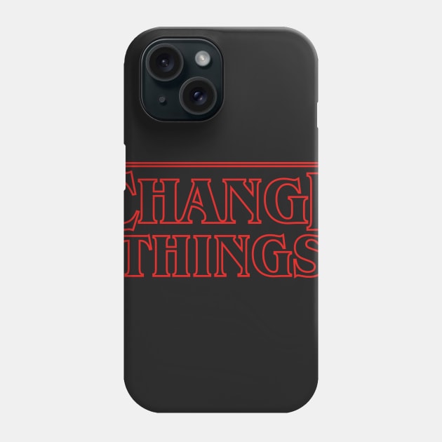 Change Things Phone Case by DarkChoocoolat