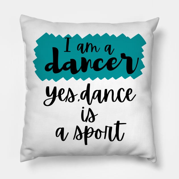 I am a dancer. Yes dance is a sport Pillow by Tall One Apparel