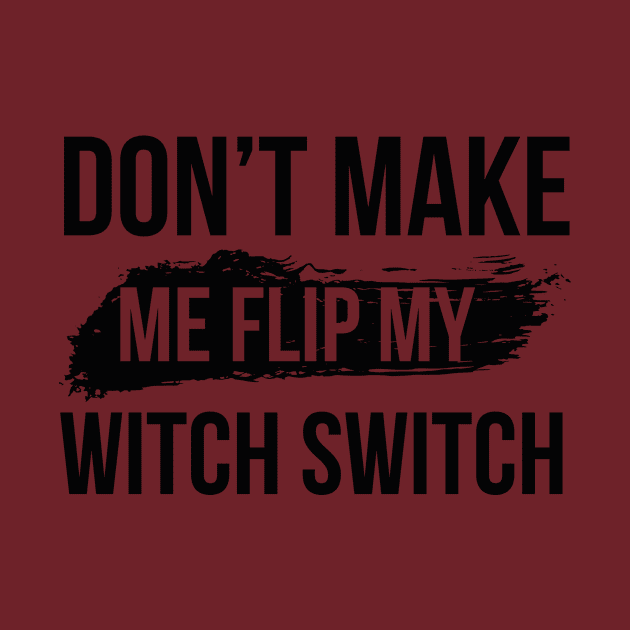 Don't make me flip my witch switch by Global Gear