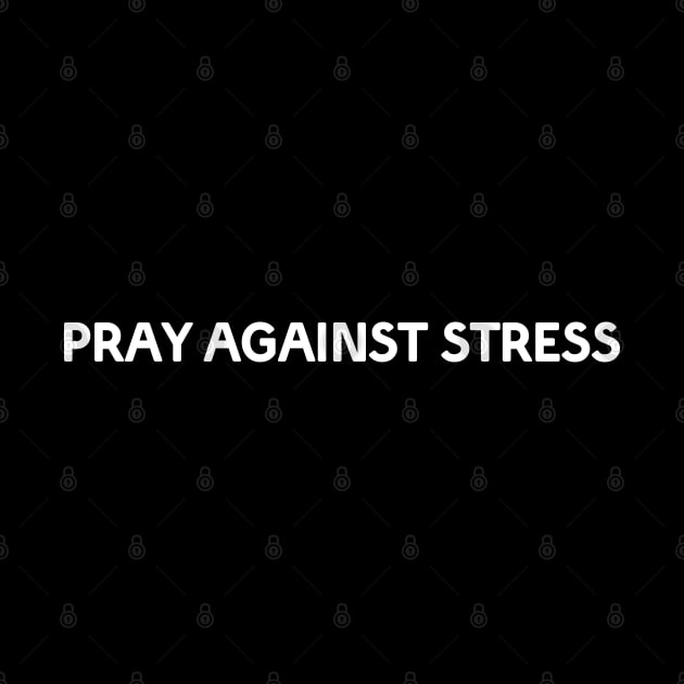 PRAY AGAINST STRESS by Christian ever life