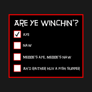 Are Ye Winchin? Aye. Scottish Questionnaire T-Shirt