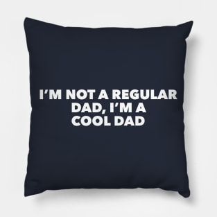 I'm Not A Regular Dad, I'm A Cool Dad Pillow