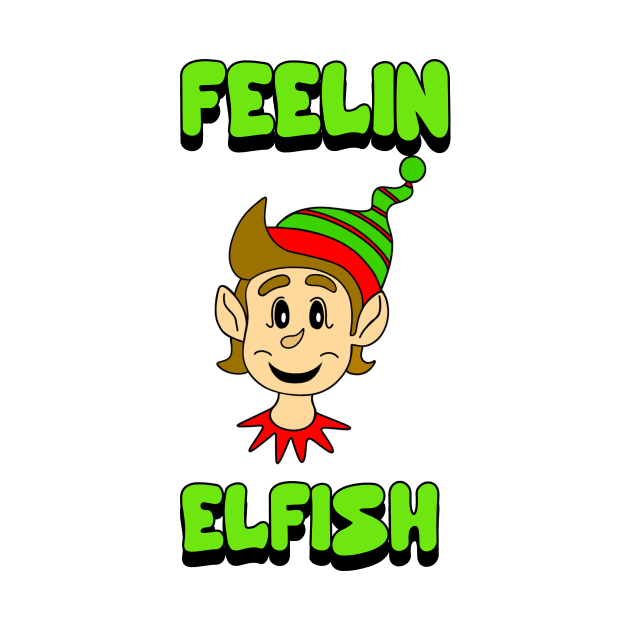 FUNNY Merry Christmas Elf Feelin Elfish Gift by SartorisArt1