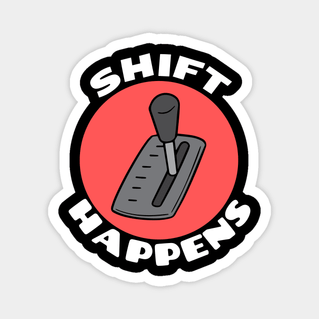 Shift Happens | Car Pun Magnet by Allthingspunny