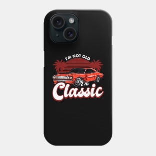 Funny Dad Classic Car I'm Not Old I'm Classic Phone Case