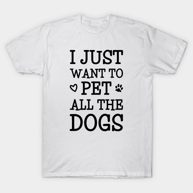 i want all the dogs shirt