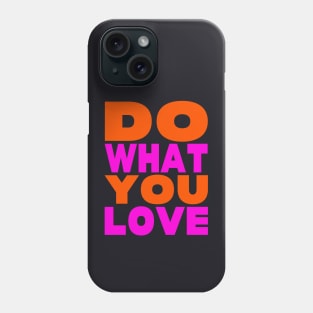 Do what you love Phone Case