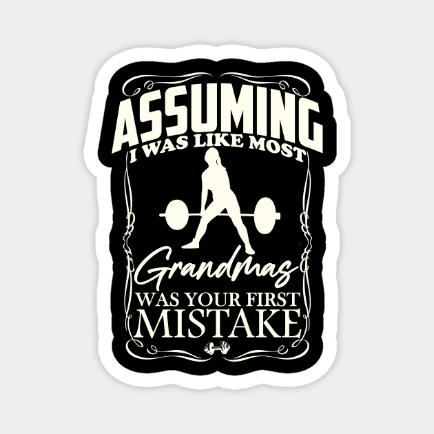 Assuming I was like most grandmas was your first mistake Magnet by artbooming