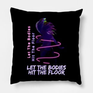 let the bodies hit the floor dancer Pillow