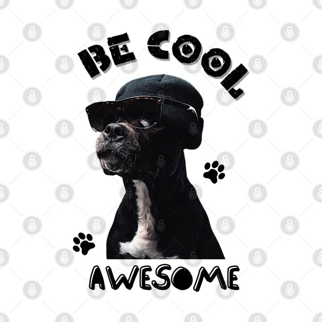 Be cool, awesome Dog by TrendsCollection