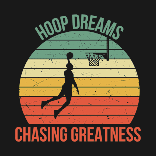 Hoop Dreams Chasing Greatness T-Shirt