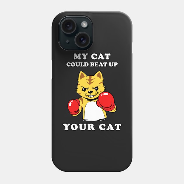 My Cat Could Beat Up Your Cat Phone Case by dumbshirts