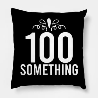 100 Something Years Old Pillow