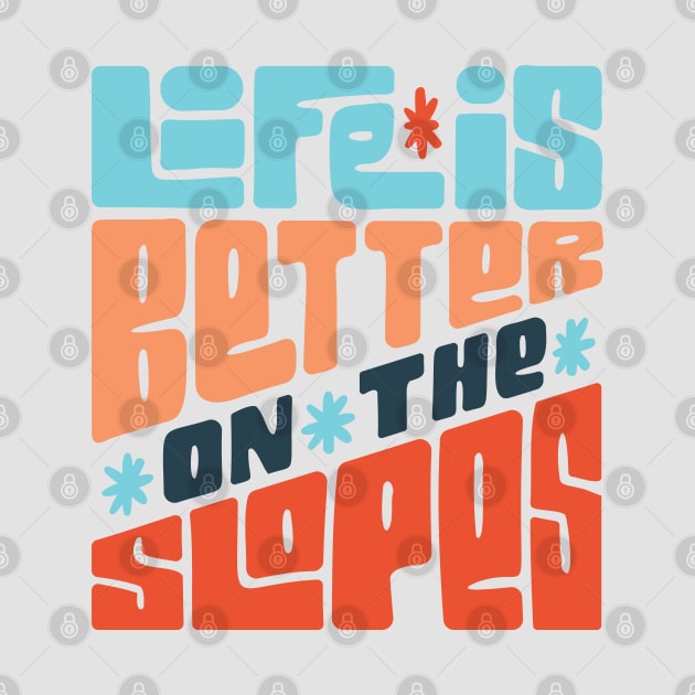 Life is Better on the Slopes Ski/Snowboard Quote by HiFi Tees
