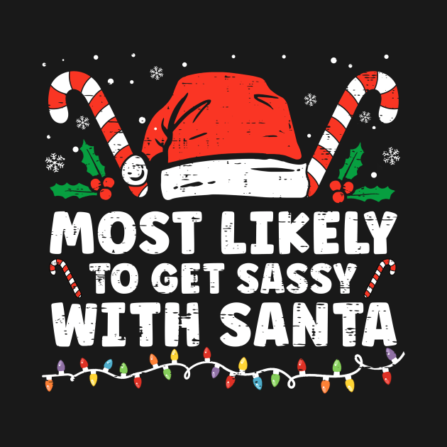 Most Likely To Get Sassy With Santa Funny Family Christmas by unaffectedmoor