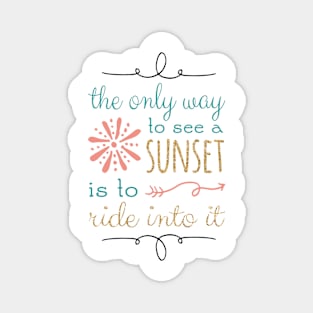 The Only Way To See A Sunset Quote Magnet