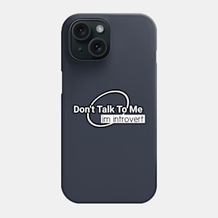 Don't Talk To Me Phone Case