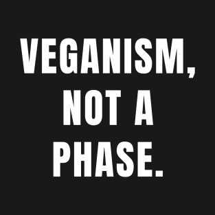 Veganism quote: veganism, not a phase. T-Shirt