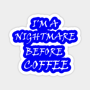 I'm a nightmare before coffee ☕ Magnet