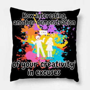 how interesting! another demonstration of your creativity in excuses funny sarcastic phrase Pillow