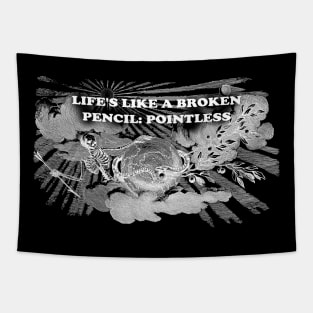 Life's like a broken pencil: pointless Tapestry