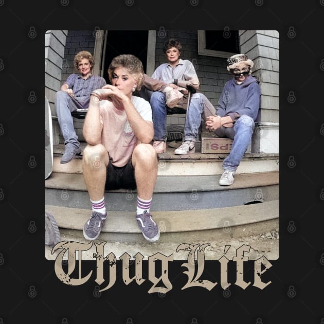 Thug Life Golden Girls by Army Of Vicious