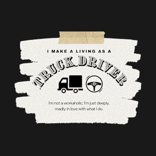 I Make a Living As A Truck Driver T-Shirt