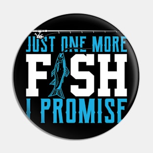 just one more fish i promise Funny Fishing Fisherman Pin