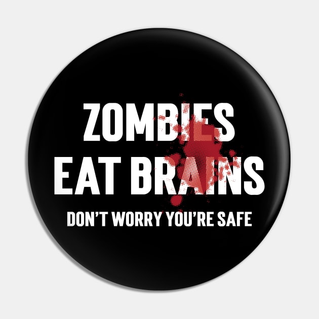 Zombies Eat Brains Don't Worry You're Safe Pin by Emma