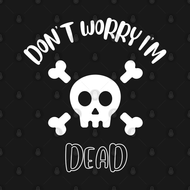 Don't Worry I'm Dead by NivousArts