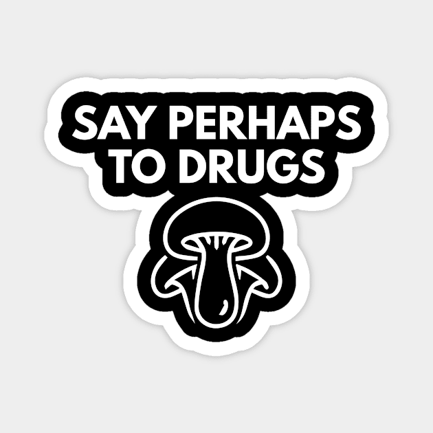 Say Perhaps To Drugs Magnet by BloodLine